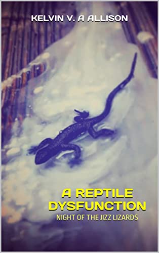 A REPTILE DYSFUNCTION BY KELVIN V A ALLISON