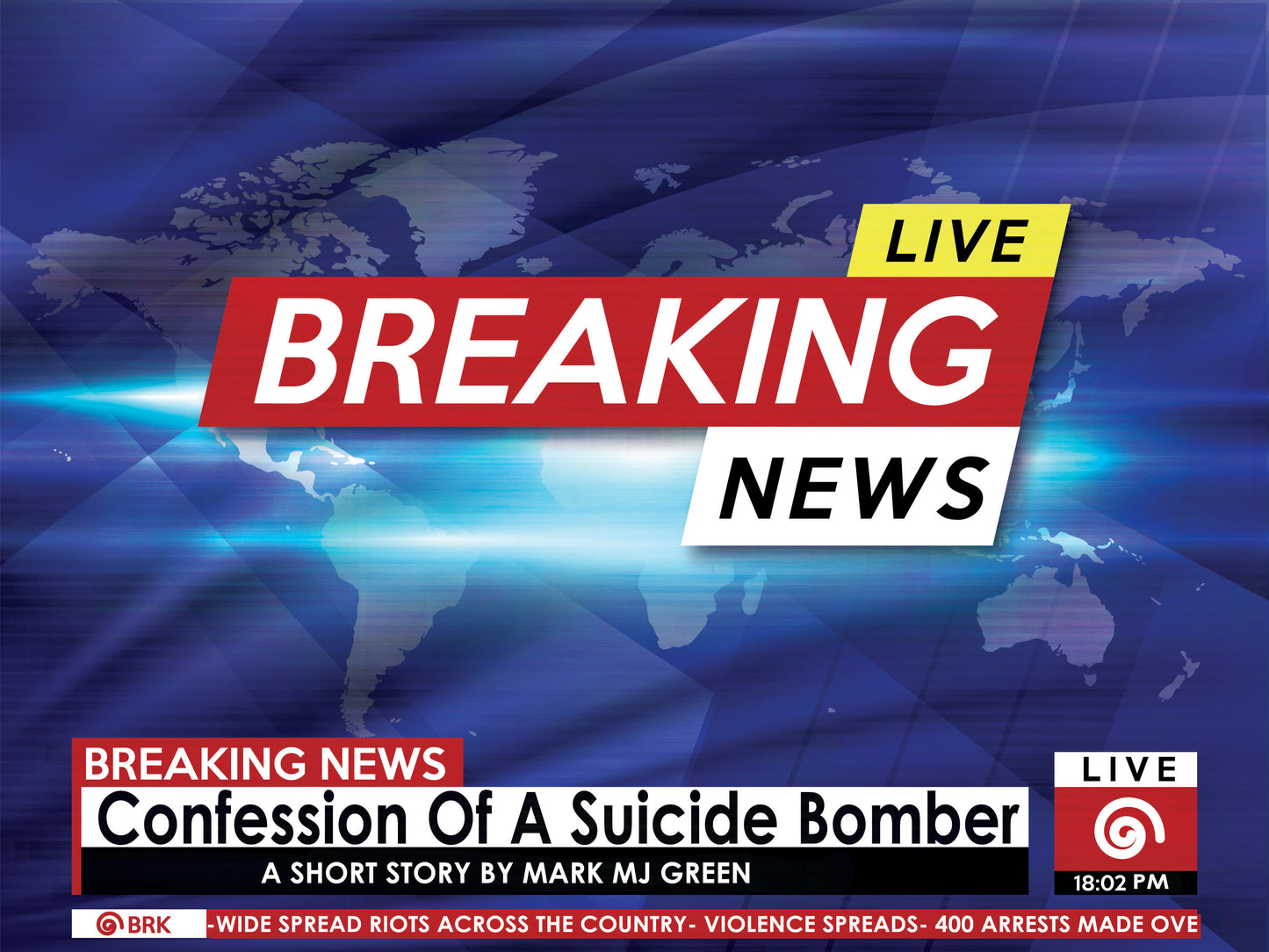 Breaking News: Confessions of a suicide bomber a short story by Mark MJ Green